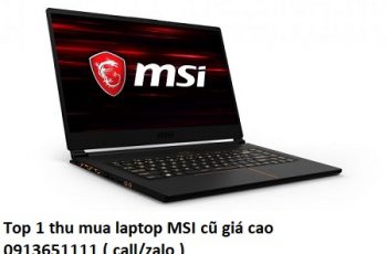 Top 1 thu mua laptop MSI cũ giá cao