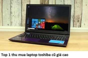 Top 1 thu mua laptop toshiba cũ giá cao